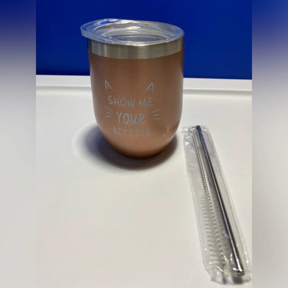 Small tumbler W/ Straw, says “Show me your Kitties”